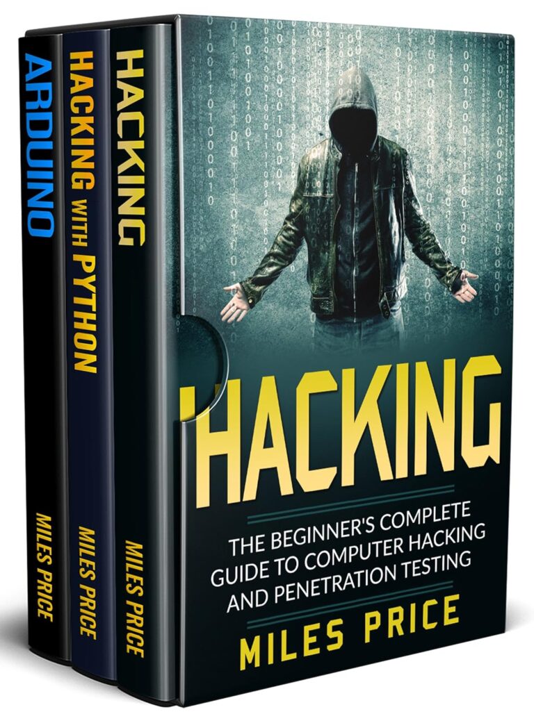 Hacking: 3 Books in 1: The Beginner's Complete Guide to Computer Hacking & The Complete Beginner's Guide to Learning Ethical Hacking with Python & The Comprehensive Beginner's Guide to Arduino